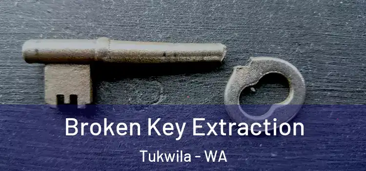  Broken Key Extraction Tukwila - WA