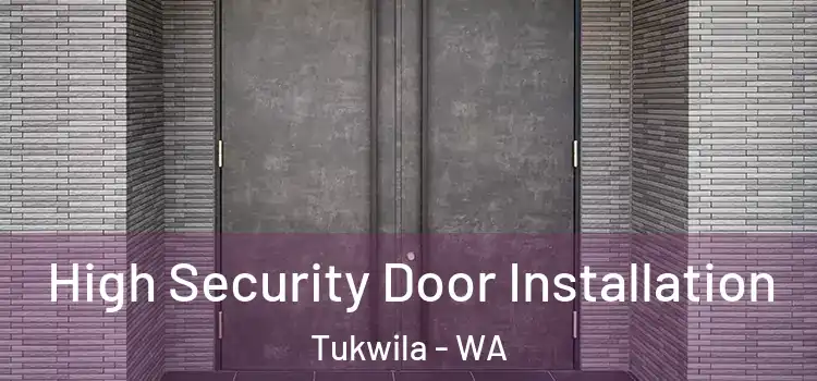  High Security Door Installation Tukwila - WA
